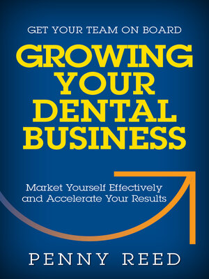 cover image of Growing Your Dental Business: Market Yourself Effectively and Accelerate Your Results